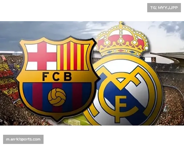 西甲国家德比即将上演 巴萨皇马争锋激烈火药味十足